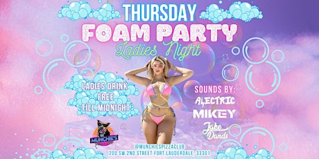 4/18  FOAM PARTY @ MUNCHIE'S FORT LAUDERDALE