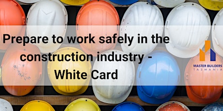 Prepare to work safely in the construction industry - White Card - Hobart