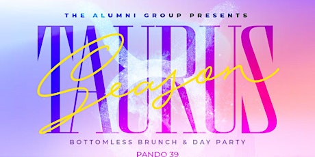Taurus Season - Bottomless Brunch & Day Party & Happy Hour
