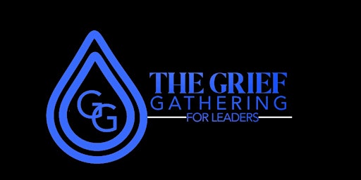 Image principale de The Grief Gathering for Leaders - Charleston, SC