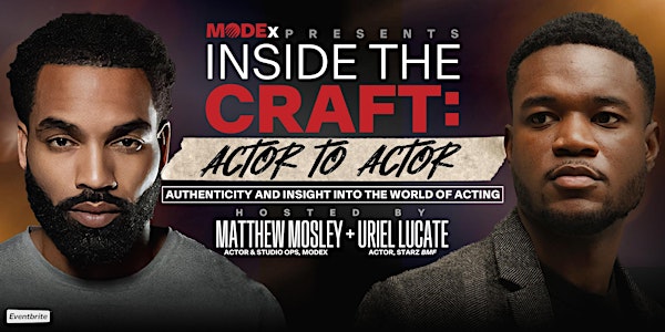 MODEx Presents: Inside the Craft | Actor to Actor