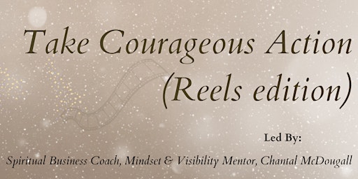 Hauptbild für ✨  Take Courageous Action ✨  Program (reels edition)