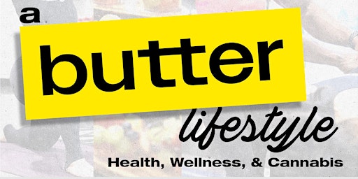 Primaire afbeelding van A Butter lifestyle: Health, Wellness + Cannabis