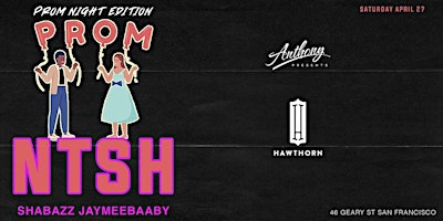 Primaire afbeelding van Hawthorn&Anthony Presents: Prom Night Edition w/ Shabazz, Clee, Jaymeebaaby