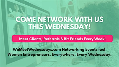 WeMeetWednsedays Networking Event for Women Entrepreneurs looking for clients & referrals!