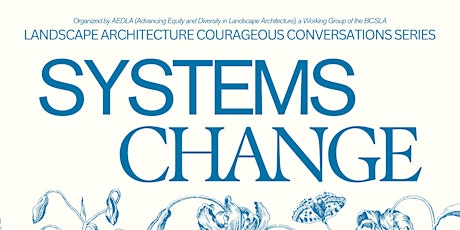 Systems Change: Landscape Architecture Courageous Conversations Series #1