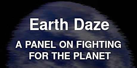 EARTH DAZE: A Panel on Fighting For the Planet
