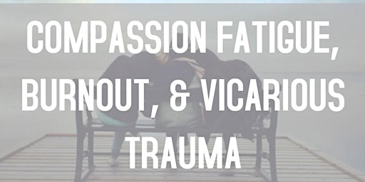 Compassion Fatigue, Burnout, and Vicarious Trauma primary image