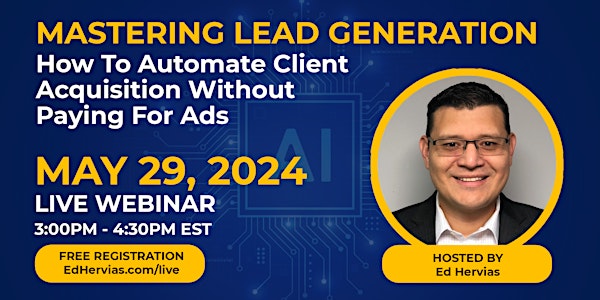 Mastering Lead Generation: How To Automate Client Acquisition Without Paying for Ads