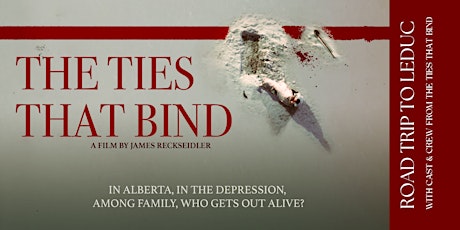 Road Trip to Leduc for Film Screening of THE TIES THAT BIND