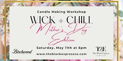 Primaire afbeelding van WICK + CHILL: Mother's Day Edition Candle Making Workshop