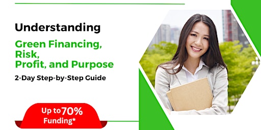 [10 & 11 Jul 2024] Understanding Green Financing, Risk, Profit &  Purpose primary image