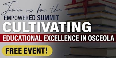 Imagem principal de FREE - Empowered Summit 2024: Cultivating Educational Excellence in Osceola