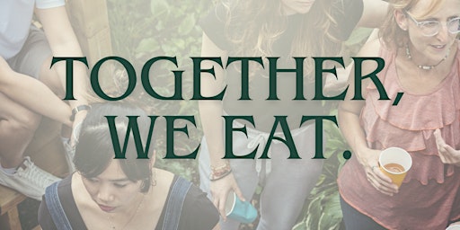 Imagem principal do evento Together, We Eat: Community Meal Series