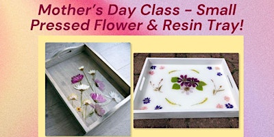 Primaire afbeelding van Mother's Day Class - Small Pressed Flower & Resin Tray!