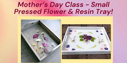 Imagem principal de Mother's Day Class - Small Pressed Flower & Resin Tray!