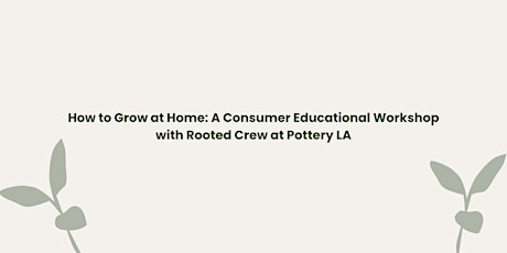 How to Grow at Home: A Consumer Educational Workshop with Rooted Crew