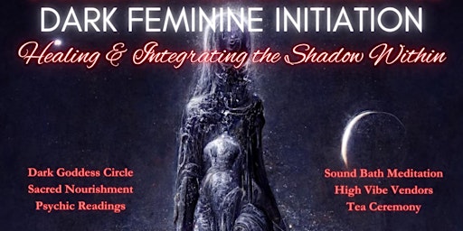 Primaire afbeelding van DARK FEMININE INITIATION: HEALING & INTEGRATING THE SHADOW WITHIN