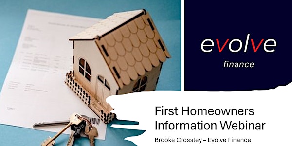 First Homeowner Information Webinar - Brooke Crossley - Evolve Finance
