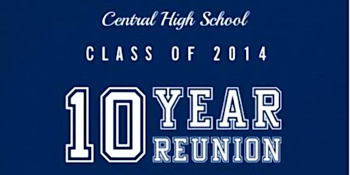 Imagem principal do evento Central High School Class of 2014: 10 Year Reunion