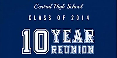Primaire afbeelding van Central High School Class of 2014: 10 Year Reunion