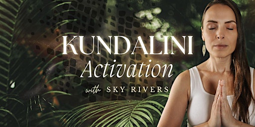 Imagem principal do evento Kundalini Activation with Sky Rivers - Accelerate your Spiritual Growth
