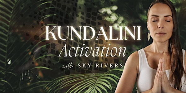 Kundalini Activation with Sky Rivers - Accelerate your Spiritual Growth