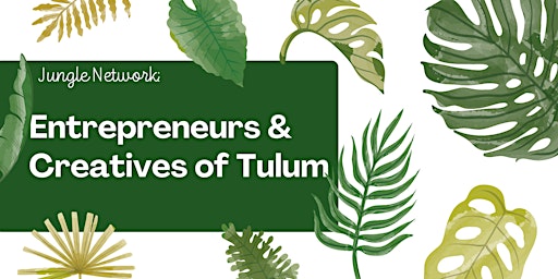 Jungle Jam: Uniting Creatives & Entrepreneurs in Tulum primary image