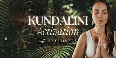 Imagem principal do evento Kundalini Activation with Sky Rivers - Body & Mind Transformation