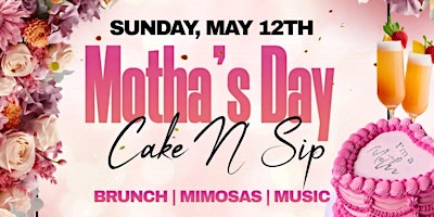 Primaire afbeelding van Motha's Day Cake N' Sip Brunch