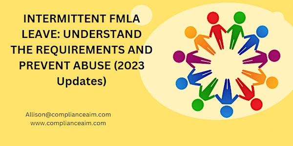 INTERMITTENT FMLA LEAVE: UNDERSTAND THE REQUIREMENTS AND PREVENT ABUSE (202