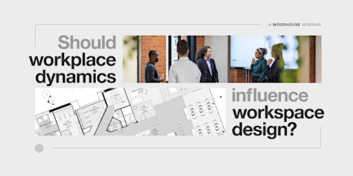 Imagem principal do evento Should workplace dynamics influence workspace design?