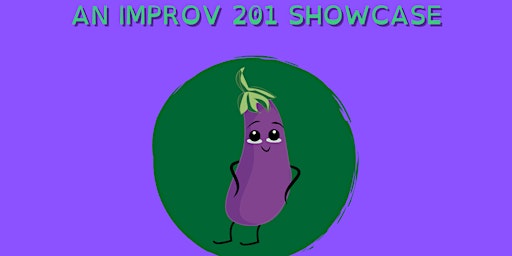Primaire afbeelding van IMPROV 201 SHOWCASE  by The Eager Eggplants