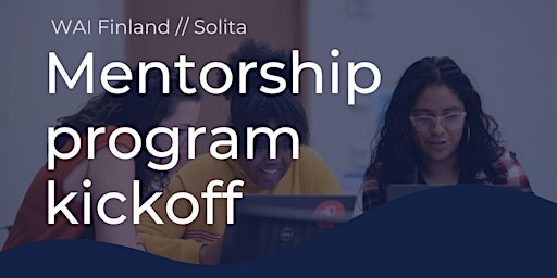 Primaire afbeelding van 2024 Mentorship Program Kickoff // WAI Finland & Solita