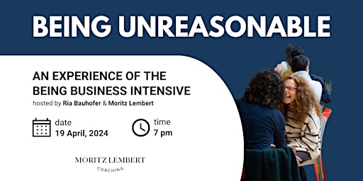 Hauptbild für BEING UNREASONABLE, an experience of the Being Business Intensive