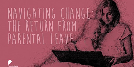 Navigating Change: The Return from Parental Leave