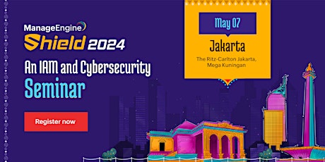 ManageEngine Shield 2024: An IAM and Cybersecurity Seminar: Jakarta