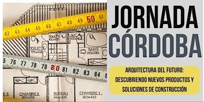 Hauptbild für CÓRDOBA 2024: ARQUITECTURA DE FUTURO:  DESCUBRIENDO NUEVOS PRODUCTOS Y SOLUCIONES DE CONSTRUCCIÓN