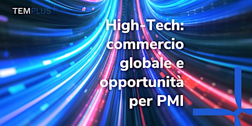Immagine principale di High-Tech: commercio globale e opportunità per PMI  | TEM MEETUP 