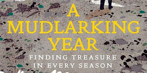 Imagen principal de A Mudlarking Year: Finding Treasure in Every Season  with Lara Maiklem