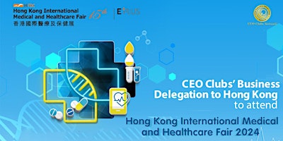 Hauptbild für CEO Clubs Delegation: Hong Kong International Medical & Healthcare Fair