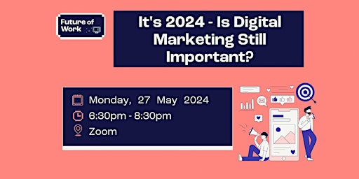 Hauptbild für It's 2024 - Is Digital Marketing Still Important? | Future of Work
