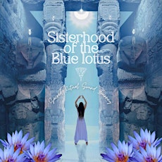 Sisterhood of the Blue Lotus Sacred Ritual Sound Journey