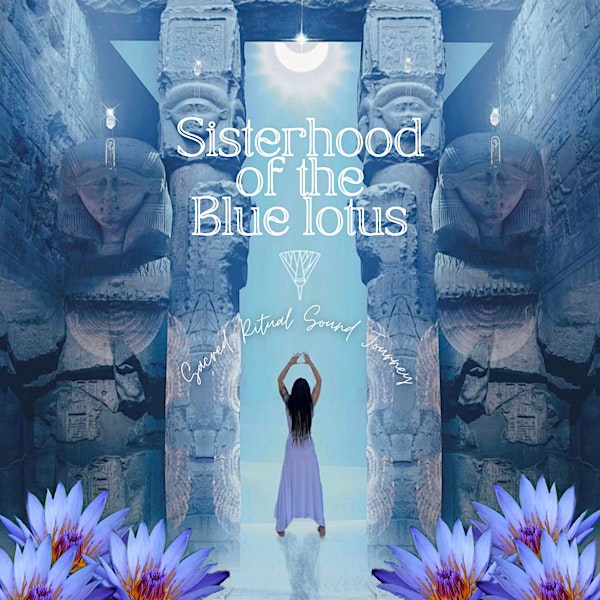 Sisterhood of the Blue Lotus Sacred Ritual Sound Journey