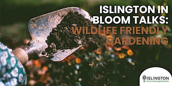 Islington in Bloom Talk: Wildlife friendly gardening