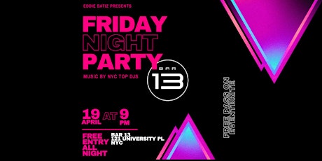 Party The Friday Night Vibe @Bar13   April 19  Free Entry All Night