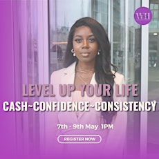 Level Up Your Life: Cash, Confidence and Consistency - 3 Day event