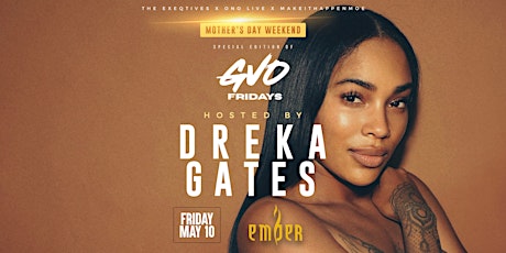 GVO Fridays ⭐️: Featuring Dreka Gates (Mother's Day Weekend ✨)