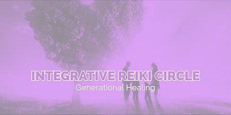 Integrative Reiki Cirlce: Healing Generational Trauma