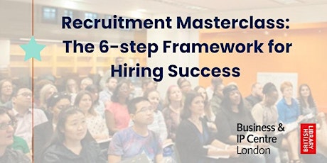 Recruitment Masterclass - The 6 Step Framework for Hiring Success primary image